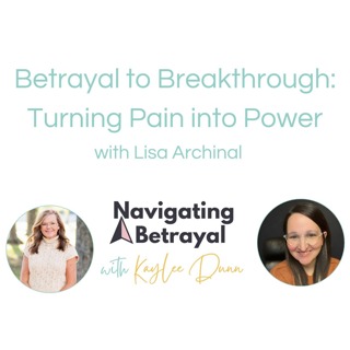 Betrayal to Breakthrough: Turning Pain into Power with Lisa Archinal