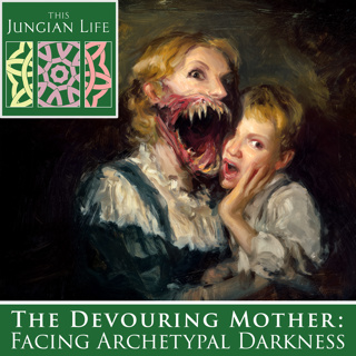 The Devouring Mother: Facing Archetypal Darkness