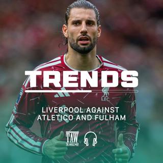 Liverpool Against Atletico & Fulham | The Trends