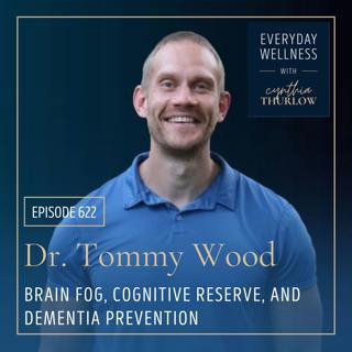Ep. 622 Brain Fog, Cognitive Reserve, and Dementia Prevention with Dr. Tommy Wood | Menopause, Perimenopause, Brain Health