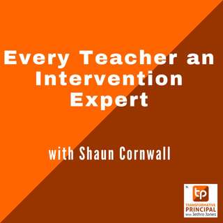 Every Teacher an Intervention Expert with Shaun Cornwall Transformative Principal 529