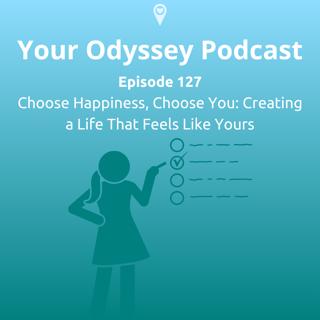 Choose Happiness, Choose You: Creating a Life That Feels Like Yours