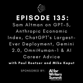 #135: Sam Altman on GPT-5, Anthropic Economic Index, ChatGPT’s Largest-Ever Deployment, Gemini 2.0, OmniHuman-1 & AI Career Advice