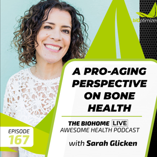#167- A Pro-Aging Perspective on Bone Health- with Sarah Glicken