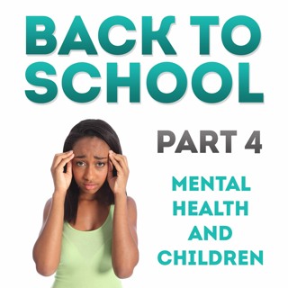 Back to School Part 4 - Children And Mental Health With Dr. Edrica Richardson