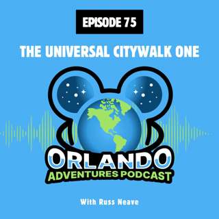 Episode 75 - The Universal CityWalk One