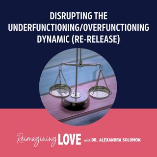 Disrupting the Underfunctioning/Overfunctioning Dynamic (Re-Release)