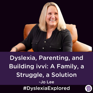 #164: Dyslexia, Parenting, and Building ivvi: A Family, a Struggle, a Solution with Jo Lee
