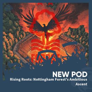 Rising Roots: Nottingham Forest's Ambitious Ascent