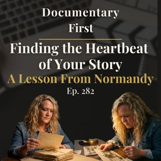 Ep. 282 I Finding the Heartbeat of Your Story | A Lesson From Normandy