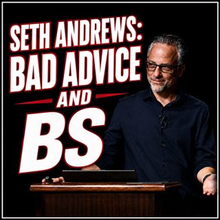 Bad Advice and BS: Life Counsel You Shouldn't Take (with Seth Andrews)