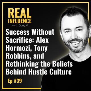 105.Success Without Sacrifice: Alex Hormozi, Tony Robbins, and Rethinking the Beliefs Behind Hustle Culture