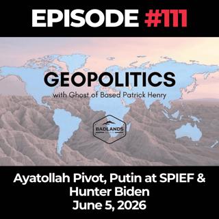 Geopolitics with Ghost Ep. 111: Ayatollah Pivot, Putin at SPIEF & Hunter Biden - 6/5/26