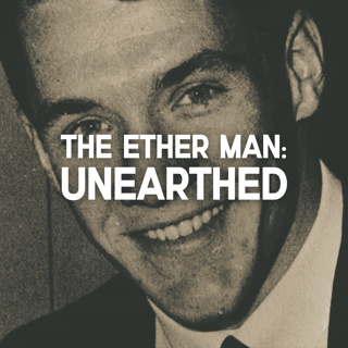 The Ether Man: Unearthed
