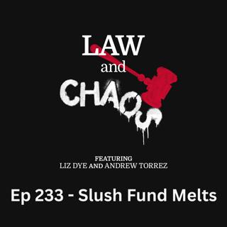Ep 233 — Slush Fund Melts