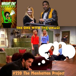 #220 The Manhattan Project: The One with the Unagi