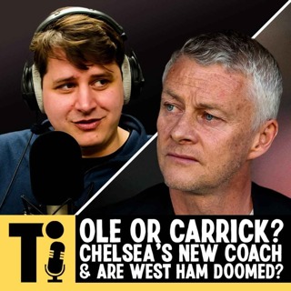 Ole or Carrick? Chelsea's new coach & are West Ham doomed?