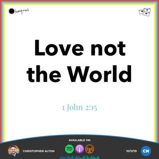 The World - Part 1 “Love not the World” (1 Jn 2:15) | Christopher Alton | 10/11/19 | Central