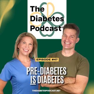 Episode 47: Pre Diabetes IS Diabetes