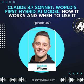 EP 469: Claude 3.7 Sonnet - World’s first hybrid AI model. How it works and when to use it