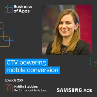 #250: CTV powering mobile conversion with Kaitlin Stebbins, Mobile Growth & Performance Media Lead at Samsung Ads