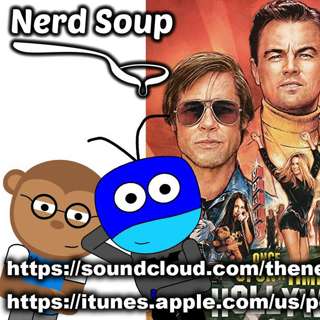 Once Upon a Time in Hollywood Spoiler Discussion - The Nerd Soup Podcast!