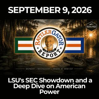 RattlerGator Report: 9/9/26 - LSU's SEC Showdown and a Deep Dive on American Power