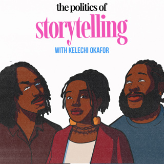The Politics of Storytelling ft Kelechi Okafor
