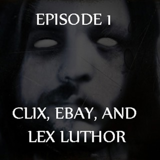 Episode 1 - Clix, eBay, and Lex Luthor