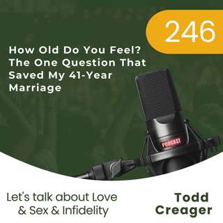 # 246 | How Old Do You Feel? The One Question That Saved My 41-Year Marriage