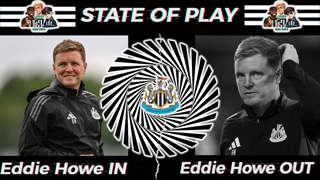 STATE OF PLAY - Eddie - HOWE IN / HOWE OUT?