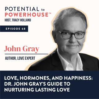 68 - Love, Hormones, and Happiness: Dr. John Gray's Guide to Nurturing Lasting Love