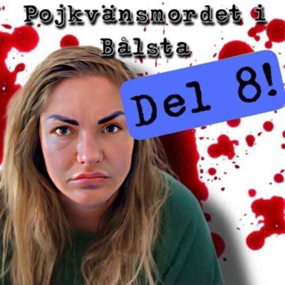 Pojkvänsmordet i Bålsta, del 8.