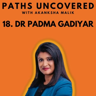 Ep 18 - Dr Padma Gadiyar