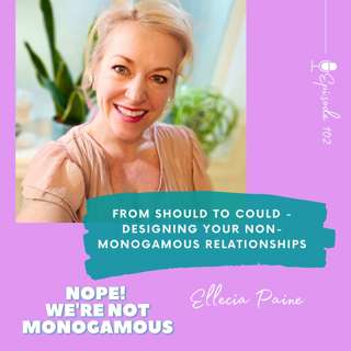 From Should to Could - Designing Your Non-monogamous Relationships, Ep. 102