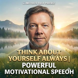 Think About Yourself Always | Powerful Motivational Speech