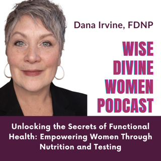Unlocking the Secrets of Functional Health: Empowering Women Through Nutrition and Testing with Dana Irvine FDNP
