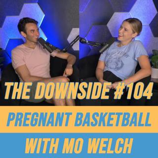 #104 Pregnant Basketball with Mo Welch