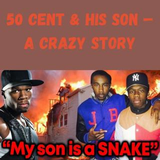 S11 Ep18: 😳50 Cent & His Son – A Crazy Story