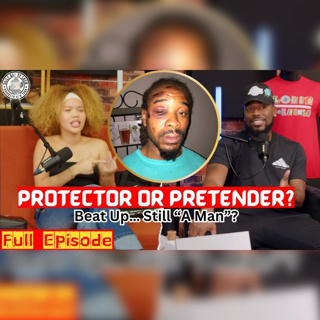 “He Got Beat Up Defending Me” – Women Debate If He’s Still a Man | Ep 172