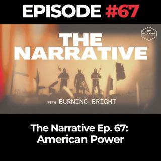 The Narrative Ep. 67: American Power