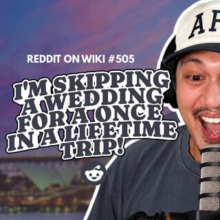#505: I'm SKIPPING My Sister In Law's Wedding For A ONCE IN A LIFETIME Trip! | Reading Reddit Stories
