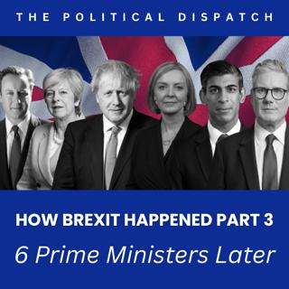How Brexit Happened Part 3: Six Prime Ministers Later