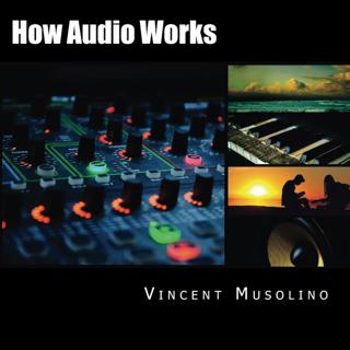 #63: Vincent Musolino - Physicist and Author of How Audio Works