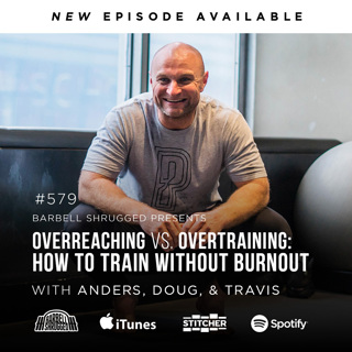 How to Train Without Burnout w/ Anders Varner, Doug Larson, and Coach Travis Mash Barbell Shrugged #579