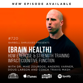 [Brain Health] How Exercise and Strength Training Impact Cognitive Function  w/ Dr. Mike Zourdos, Anders Varner, Doug Larson and Coach Travis Mash #720