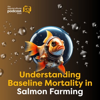 Understanding Baseline Mortality in Salmon Farming | Ep. 55