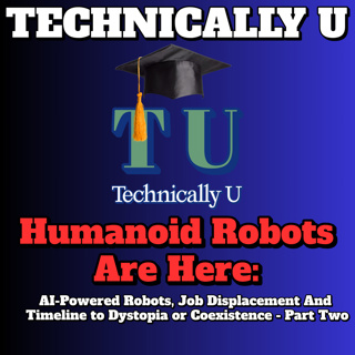 Humanoid Robots Are Here: AI-Powered Robots, Job Displacement And Timeline to Dystopia or Coexistence - Part Two
