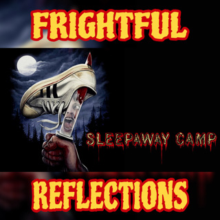 Frightful Reflections - Ep. #10: Sleepaway Camp (1983)