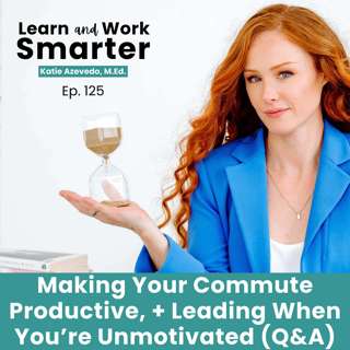 125. Making Your Commute Productive and Leading When You're Unmotivated (Q&A)